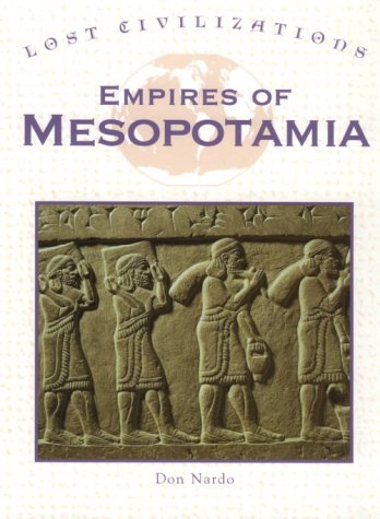 Empires of Mesopotamia (Lost Civilizations) (9781560068204) by Nardo, Don