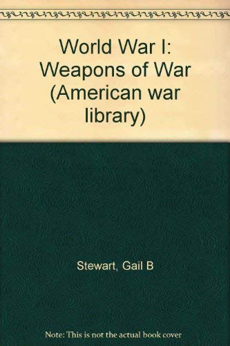 9781560068372: American War Library - World War I: Weapons of War