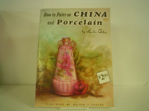 Stock image for China and Porcelain Painting: How to Draw and Paint Series/171 for sale by Ergodebooks