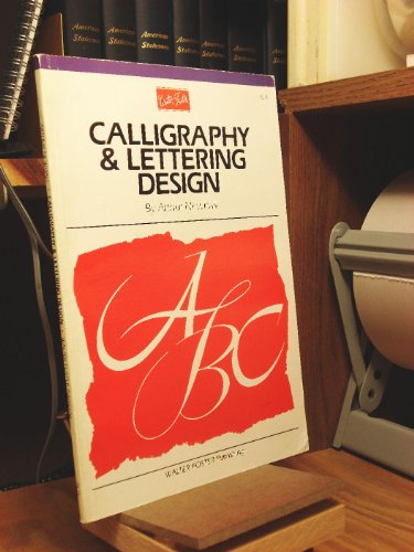 9781560100317: Calligraphy & Letter Design: Learn the basics of creating elegant letter forms and discover of variety of styles and samples (Artist's Library)