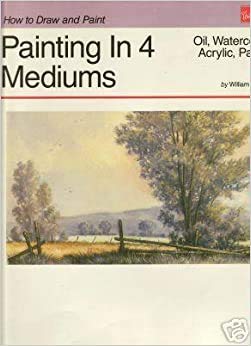 Stock image for Painting in Four Mediums: Oil, Watercolor, Acrylic, Pastel (How to Draw&Paint Series) for sale by HPB-Emerald