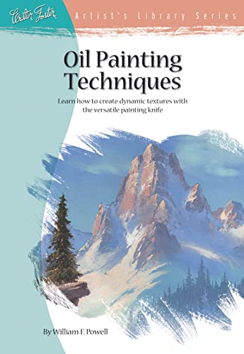 Oil Painting Techniques: Learn How to Create Dynamic Textures with the Versatile Painting Knife (Artist's Library Series, AL23) - William F. Powell