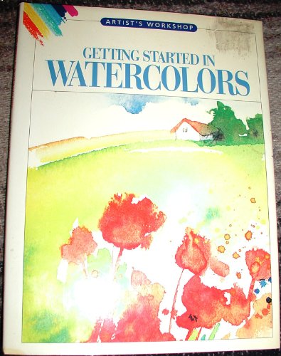 Imagen de archivo de Getting Started in Watercolors (Artist's Workshop) a la venta por BookHolders