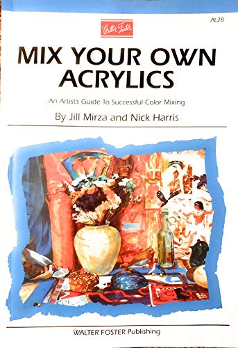 Imagen de archivo de Mix Your Own Acrylics (Artist's Library) (Artist's Library Series) a la venta por WorldofBooks