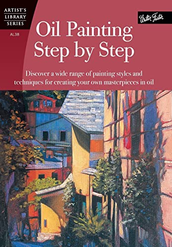 9781560106586: Oil Painting Step by Step (AL38): Discover a wide range of painting styles and techniques for creating your own masterpieces in oil (Artist's Library)