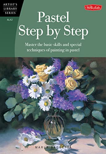 Pastel Step by Step: Master the basic skills and special techniques of painting in pastel (Artist...