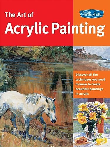 Beispielbild fr Art of Acrylic Painting : Discover All the Techniques You Need to Know to Create Beautiful Paintings in Acrylic zum Verkauf von Better World Books