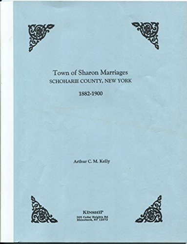 Town of Sharon marriages: Schoharie county, New York, 1882-1900 (9781560121671) by Kelly, Arthur C. M