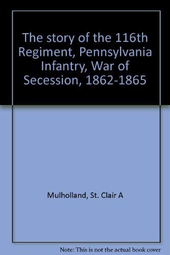 Beispielbild fr The Story of the 116th Regiment, Pennsylvania Infantry. War of Secession, 1862-1865 zum Verkauf von Stan Clark Military Books