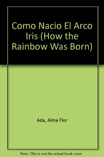 9781560142201: Como Nacio El Arco Iris (How the Rainbow Was Born) (Spanish Edition)