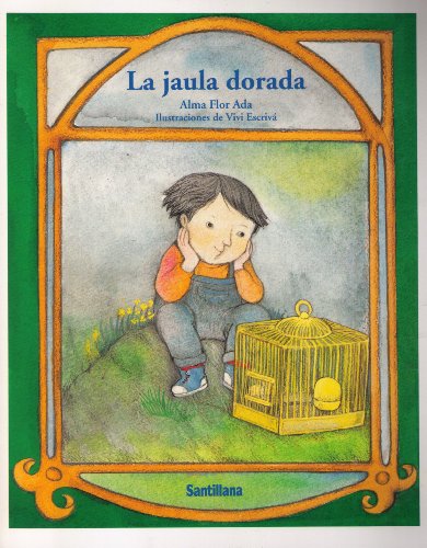 La Jaula Dorada / The Golden Cage (Cuentos Para Todo El Ano) (Spanish Edition) (9781560143307) by Ada, Alma Flor