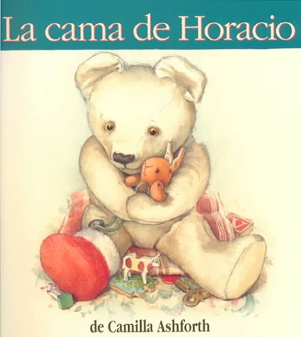 La Cama De Horacio (Historias Para Dormir) (Spanish Edition) (9781560145813) by Camilla Ashforth