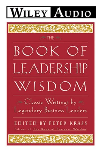 The Book of Leadership Wisdom: Classic Writings by Legendary Business Leaders (9781560150497) by Krass, Peter