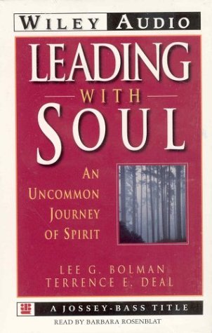 Leading With Soul: An Uncommon Journey of Spirit (Wiley Audio) (9781560159124) by Bolman, Lee G.; Deal, Terrence E.