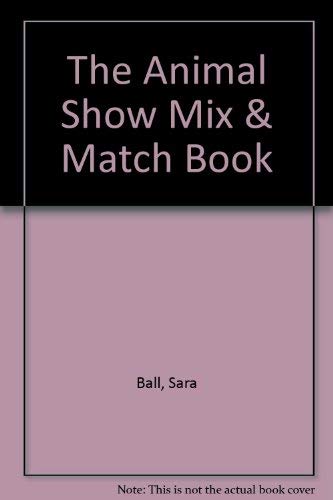 The Animal Show Mix & Match Book (9781560211419) by Ball, Sara