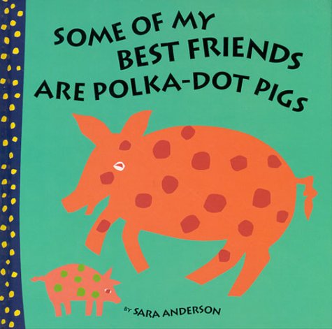 Stock image for Some of My Best Friends Are Polka Dot Pigs for sale by Wonder Book