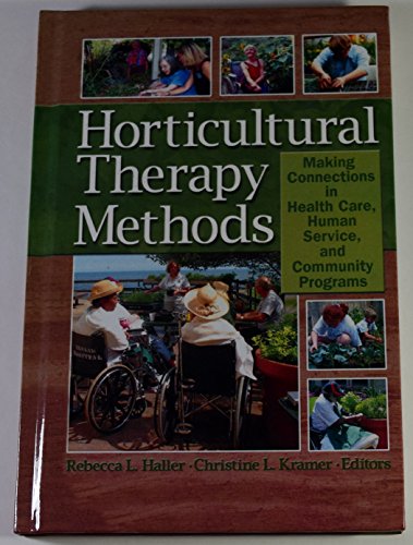 Beispielbild fr Horticultural Therapy Methods: Connecting People and Plants in Health Care, Human Services, and Therapeutic Programs (Haworth Series in Therapy & Human Development Through Horticulture) zum Verkauf von SecondSale