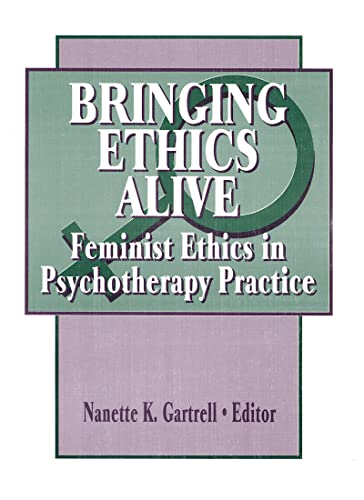 Bringing Ethics Alive: Feminist Ethics in Psychotherapy Practice (9781560230519) by Gartrell, Nanette