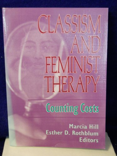 Classism and Feminist Therapy: Counting Costs - Esther D Rothblum; Marcia Hill