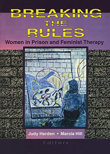 Breaking the Rules: Women in Prison and Feminist Therapy (9781560231073) by Hill, Marcia; Harden, Judith