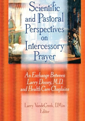 Beispielbild fr Scientific and Pastoral Perspectives on Intercessory Prayer: An Exchange Between Larry Dossey, M.D. and Health Care Chaplains zum Verkauf von TranceWorks