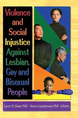 Violence and Social Injustice Against Lesbian, Gay, and Bisexual People (9781560231226) by Sloan, Lacey; Gustavsson, Nora