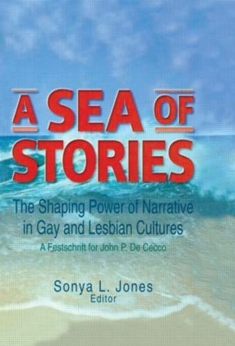 9781560231554: A Sea of Stories: The Shaping Power of Narrative in Gay and Lesbian Cultures: A Festschrift for John P. DeCecco