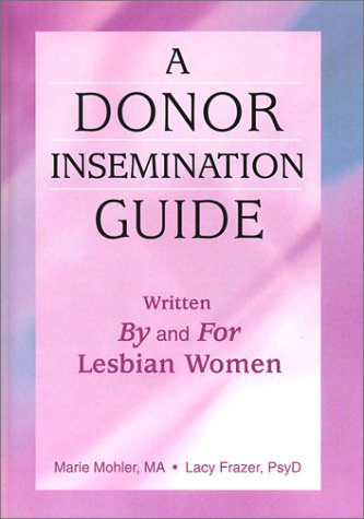 Stock image for A Donor Insemination Guide: Written by and for Lesbian Women for sale by HPB-Red