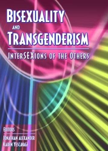 Bisexuality and Transgenderism: InterSEXions of the Others (9781560232865) by Klein, Fritz; Yescavage, Karen; Alexander, Jonathan