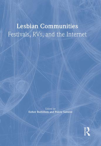 Lesbian Communities: Festivals, RVs, and the Internet (9781560233381) by Rothblum, Esther D; Sablove, Penny