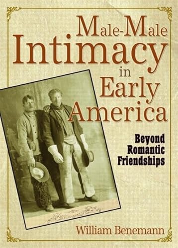 Stock image for Male-Male Intimacy in Early America: Beyond Romantic Friendships for sale by Chiron Media