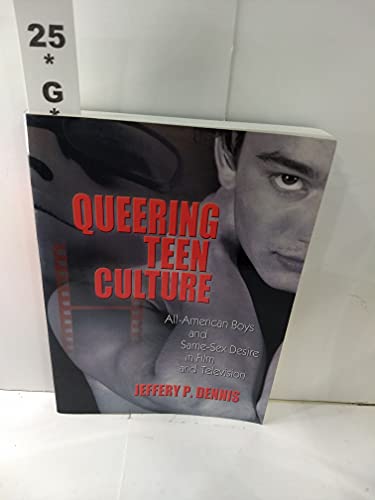 Beispielbild fr Queering Teen Culture: All-American Boys and Same-Sex Desire in Film and Television zum Verkauf von WorldofBooks