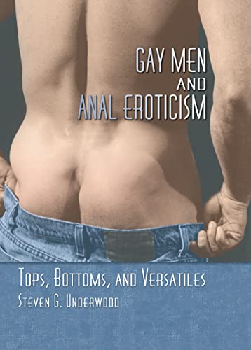 Imagen de archivo de Gay Men and Anal Eroticism: Tops, Bottoms, and Versatiles a la venta por Revaluation Books