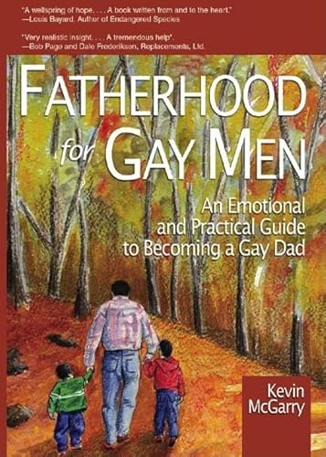 Fatherhood for Gay Men: An Emotional and Practical Guide to Becoming a Gay Dad (Race and Politics)