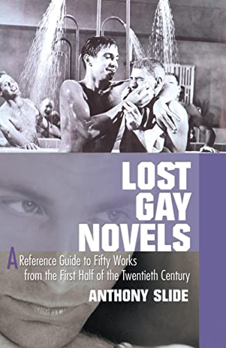 Lost Gay Novels: A Reference Guide to Fifty Works from the First Half of the Twentieth Century (9781560234135) by Slide, Anthony