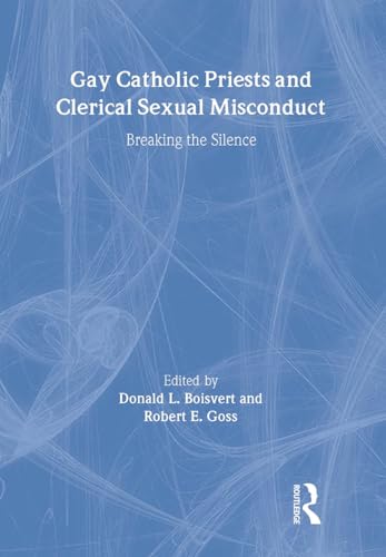 Stock image for Gay Catholic Priests and Clerical Sexual Misconduct: Breaking the Silence for sale by Ergodebooks