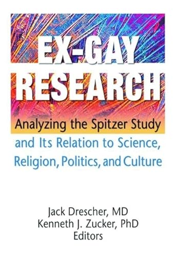 9781560235576: Ex-Gay Research: Analyzing the Spitzer Study and Its Relation to Science, Religion, Politics, and Culture