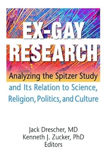 Stock image for EX-GAY RESEARCH: ANALYZING THE SPITZER STUDY AND ITS RELATION TO SCIENCE, RELIGION, POLITICS, AND CULTURE for sale by lottabooks