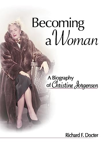 Becoming a Woman: A Biography of Christine Jorgensen (Sexual Minorities in Historical Context) - Richard F. Docter