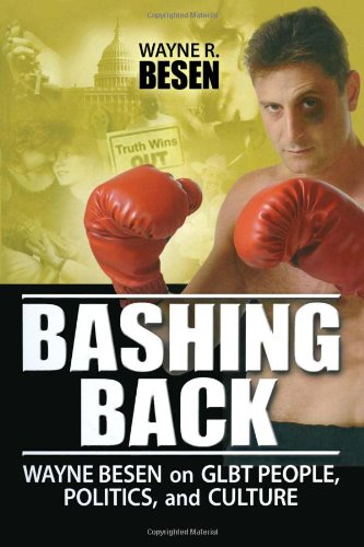 Imagen de archivo de Bashing Back: Wayne Besen on GLBT People, Politics, and Culture a la venta por Chiron Media