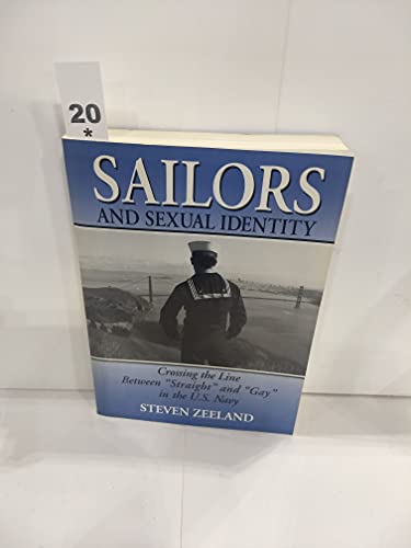 Sailors and Sexual Identity: Crossing the Line Between "Straight" and "Gay" in the U.S. Navy (Haworth Gay & Lesbian Studies,) (9781560238508) by Zeeland, Steven