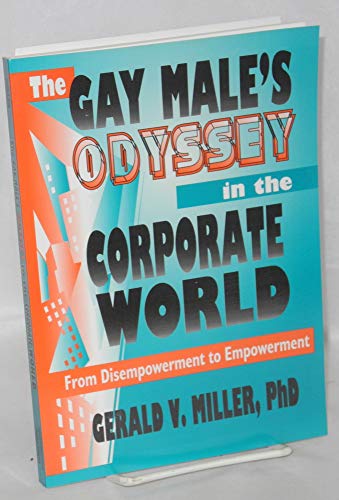 Imagen de archivo de The Gay Male's Odyssey in the Corporate World: From Disempowerment to Empowerment (Haworth Gay & Lesbian Studies) a la venta por Wonder Book