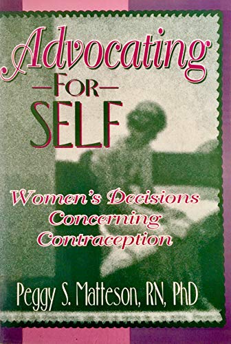 Advocating for Self: Women's Decisions Concerning Contraception (Haworth Innovations in Feminist Studies) (9781560238683) by Cole, Ellen; Rothblum, Esther D; Matteson, Peggy