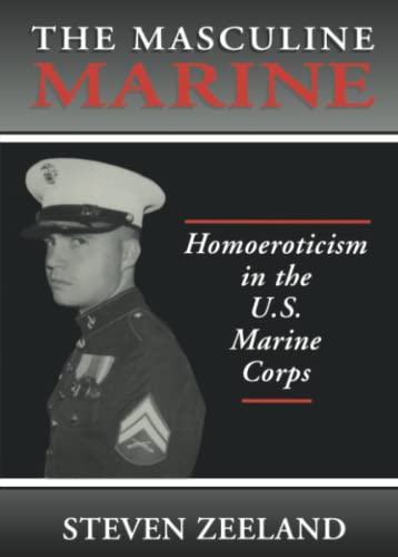 Imagen de archivo de The Masculine Marine: Homoeroticism in the U.S. Marine Corps (Haworth Gay & Lesbian Studies) a la venta por HPB-Red