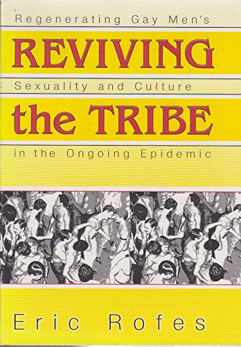 Imagen de archivo de Reviving the Tribe: Regenerating Gay Men's Sexuality and Culture in the Ongoing Epidemic (Haworth Gay & Lesbian Studies) a la venta por Dunaway Books