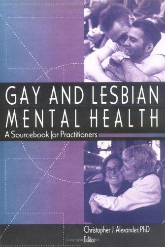 Gay and Lesbian Mental Health: A Sourcebook for Practitioners (Haworth Gay & Lesbian Studies) (9781560238799) by Alexander, Christopher J