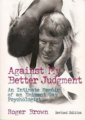 Stock image for Against My Better Judgement: An Intimate Memoir of an Eminent Gay Psychologist (Haworth Gay Lesbian Studies) for sale by KuleliBooks