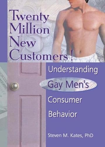 Twenty Million New Customers!: Understanding Gay Men's Consumer Behavior (Haworth Gay & Lesbian Studies) (9781560239031) by John Dececco