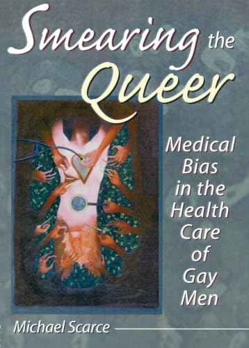 Stock image for Smearing the Queer: Medical Bias in the Health Care of Gay Men for sale by Wonder Book