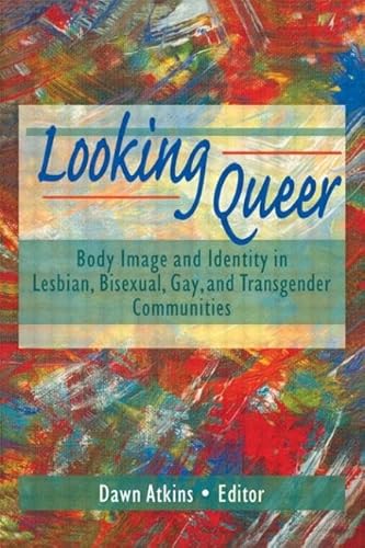 Imagen de archivo de Looking Queer: Body Image and Identity in Lesbian, Bisexual, Gay, and Transgender Communities a la venta por HPB-Red